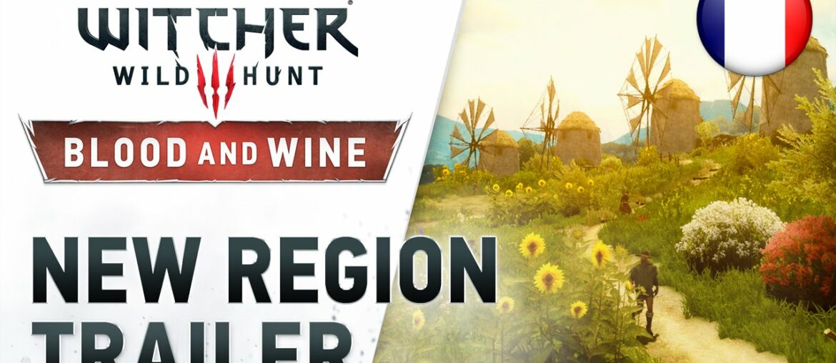 The Witcher 3: Wild Hunt - PS4/XB1/PC - Blood and Wine “New Region” Trailer (French)