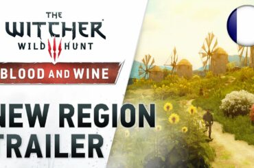 The Witcher 3: Wild Hunt - PS4/XB1/PC - Blood and Wine “New Region” Trailer (French)