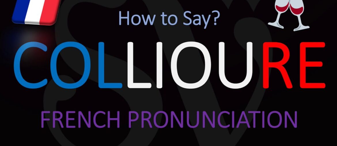 How to Pronounce Collioure? French Town/Wine Pronunciation