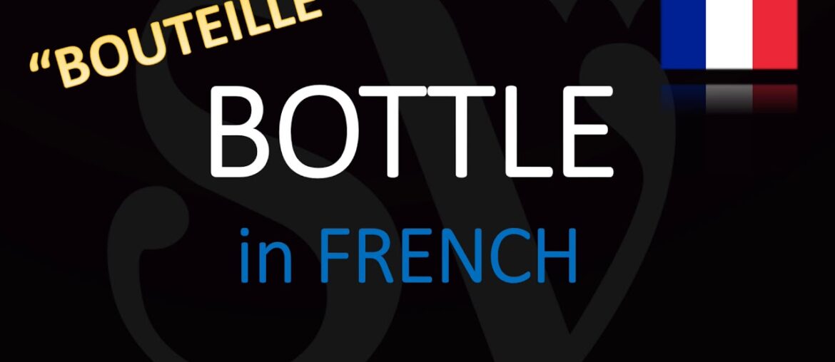 How do you say bottle in French? How to Pronounce Bouteille? How do you say bottle in French? How to Pronounce Bouteille?