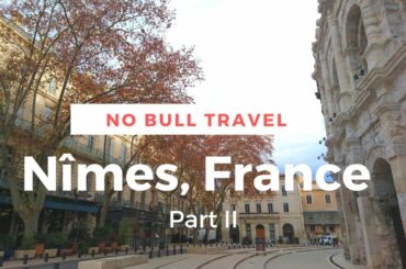 Nîmes, France (Part 2) The Amphitheatre ● Churches ● Christmas Eve Dinner ●