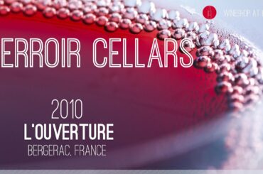Wine Pick Of The Week: Terroir Cellars 2010 Bergerac, France L'Ouverture