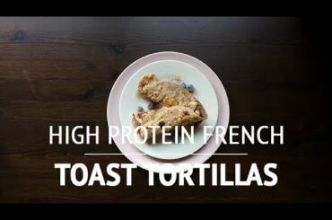 High protein French toast tortilla recipe