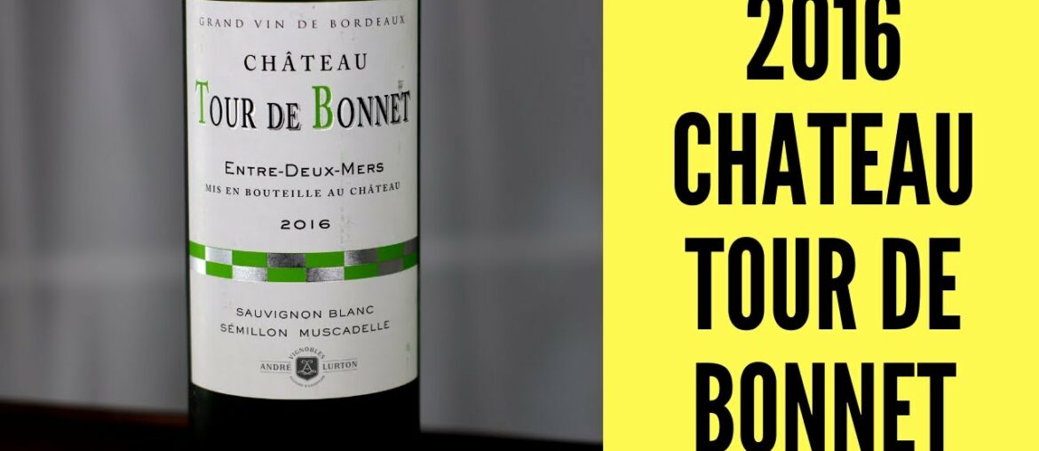 2016 Chateau Tour De Bonnet Entre-Deux-Mers Wine Review 2016 Chateau Tour De Bonnet Entre-Deux-Mers Wine Review