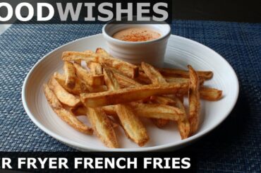 Air Fryer French Fries - Food Wishes
