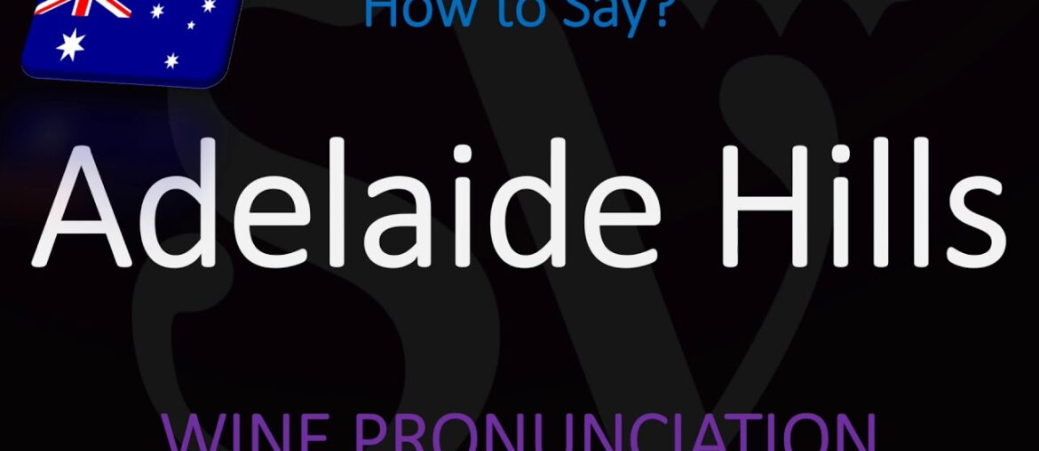 How to Pronounce Adelaide Hills? & Key Wine Information about This South Australia Region How to Pronounce Adelaide Hills? & Key Wine Information about This South Australia Region