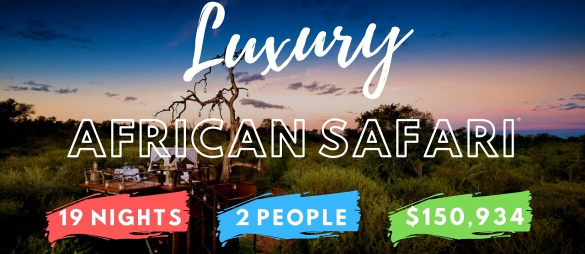 THE $150,934 AFRICAN SAFARI - The best luxury safari in Africa. 19 Nights and 6 Destinations.