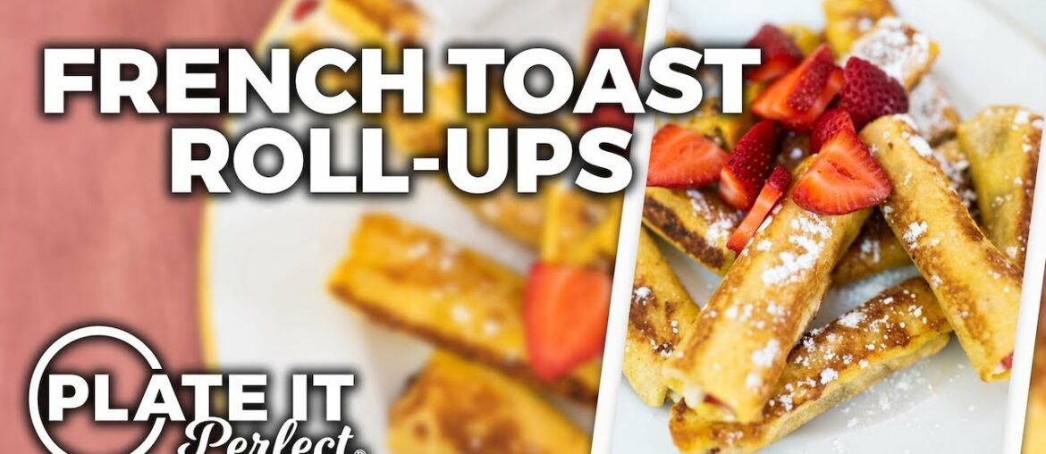 How To Make French Toast Roll Ups | Plate It Perfect
