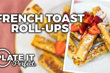 How To Make French Toast Roll Ups | Plate It Perfect