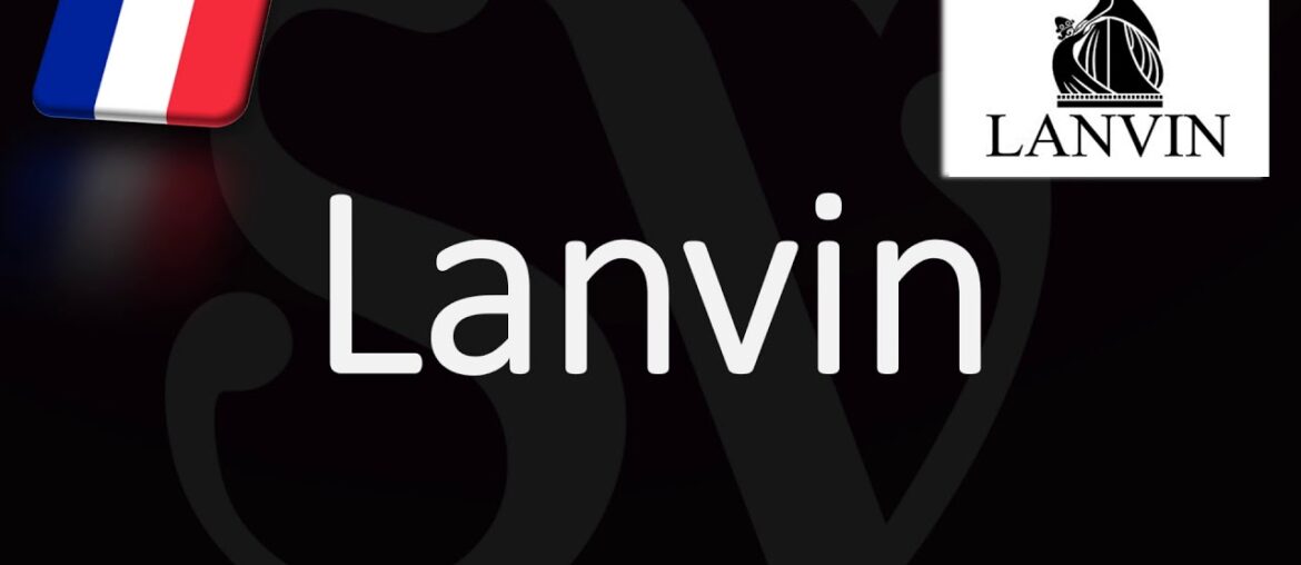 How to Pronounce Lanvin? (CORRECTLY) French Pronunciation