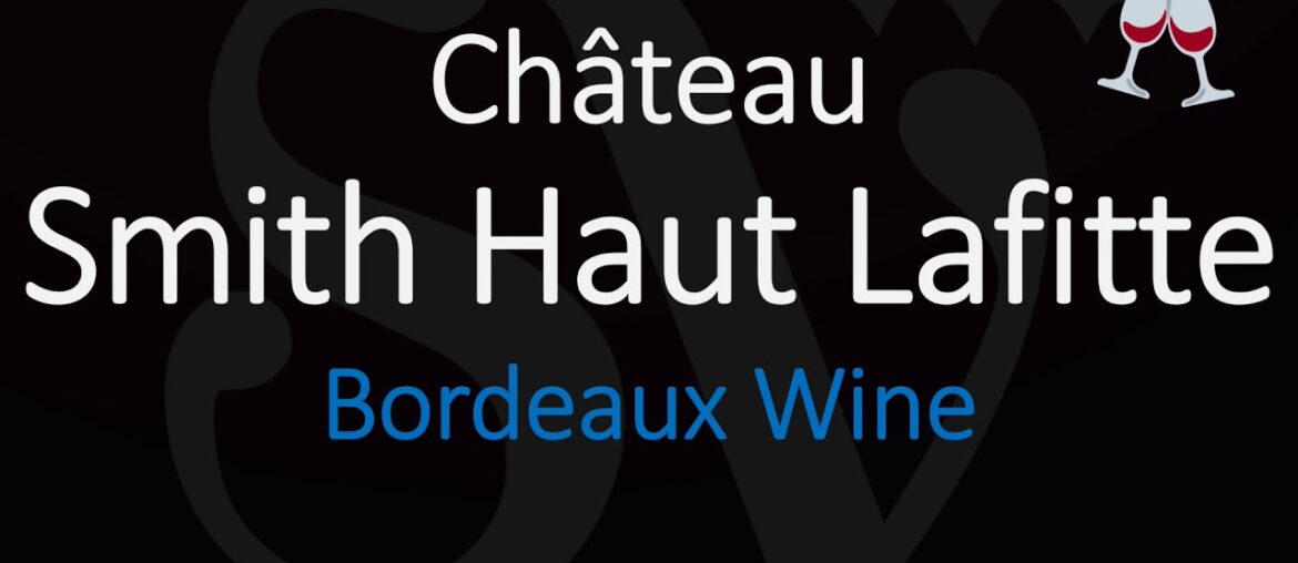 How to Pronounce Château Smith Haut Lafitte? French Bordeaux Wine Pronunciation How to Pronounce Château Smith Haut Lafitte? French Bordeaux Wine Pronunciation