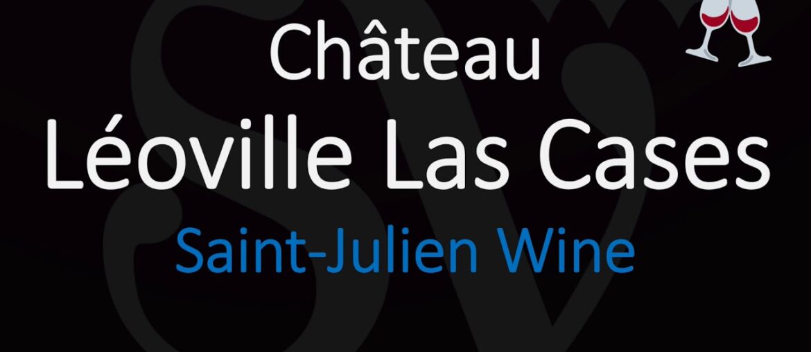 How to Pronounce Château Léoville Las Cases? French 1855 Bordeaux Wine Pronunciation How to Pronounce Château Léoville Las Cases? French 1855 Bordeaux Wine Pronunciation