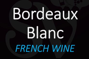 How to Pronounce Bordeaux Blanc? French White Wine Pronunciation