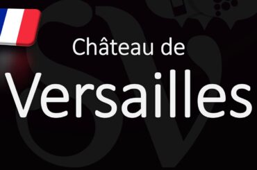 How To Pronounce Château de Versailles? French Pronunciation
