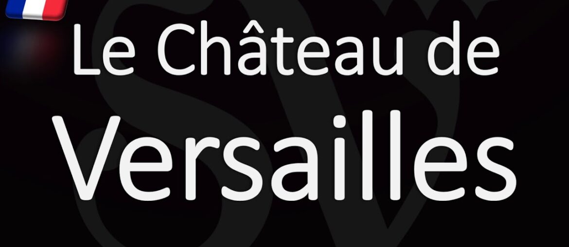 How to Pronounce Le Château de Versailles? French Native Speaker How to Pronounce Le Château de Versailles? French Native Speaker