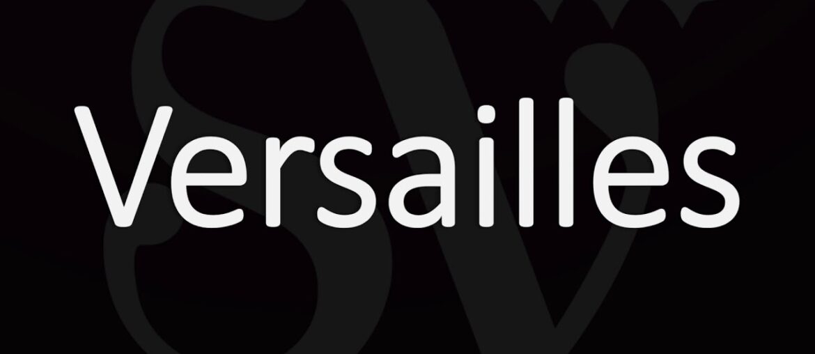 How to Say Versailles? American, English, French Pronunciation