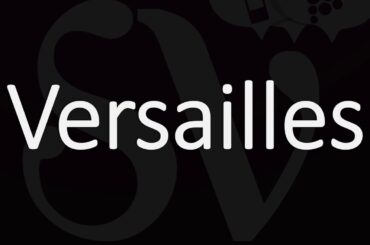 How to Say Versailles? American, English, French Pronunciation