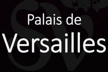 How to Say Palais de Versailles? French Pronunciation
