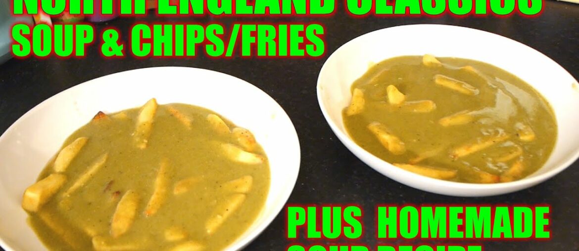 NORTH ENGLAND CLASSICS | Soup & Chips/Fries | PLUS Soup Recipe