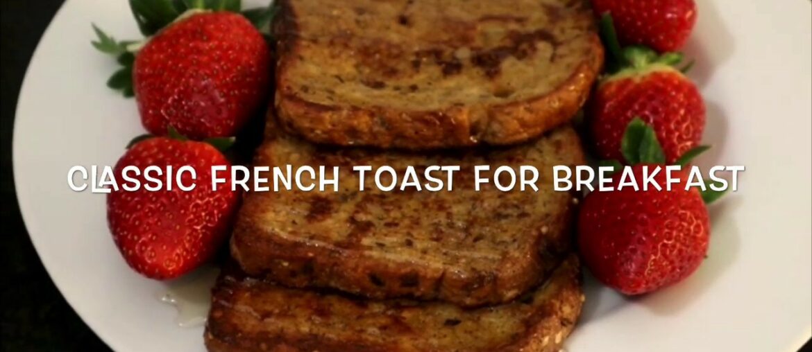 How to Make French Toast!! Classic Quick and Easy Recipe