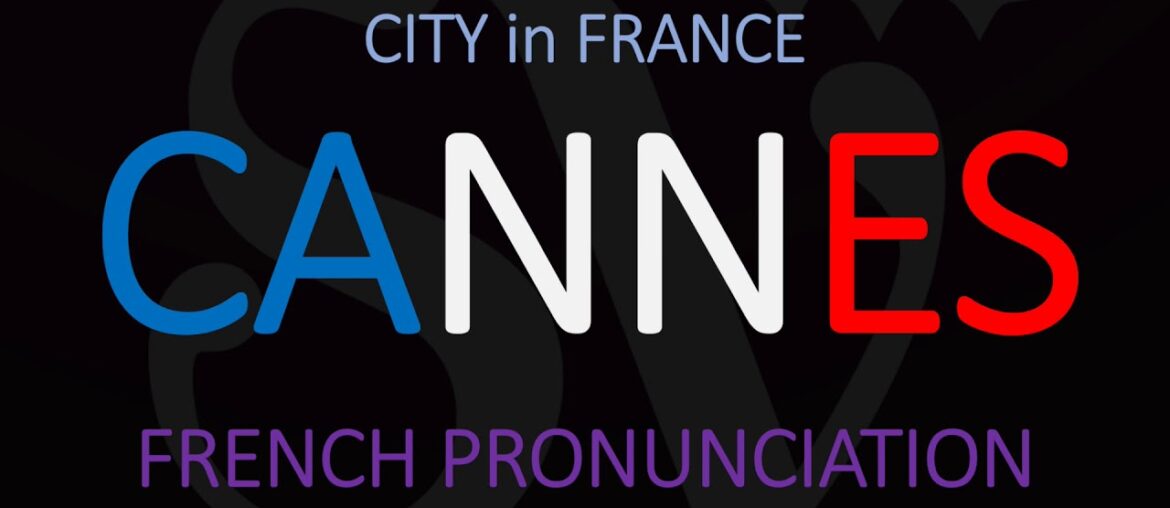 How to Pronounce Cannes? (CORRECTLY) 2020 Movie Festival | French Pronunciation