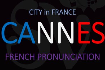 How to Pronounce Cannes? (CORRECTLY) 2020 Movie Festival | French Pronunciation
