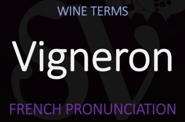 What is a Vigneron? How to Pronounce it Correctly? French Wine Term