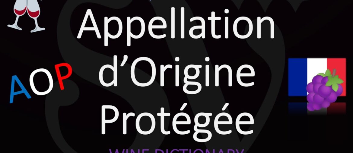 What is Appelation d'Origine Protégée? (AOP) How to Pronounce? French Wine Term What is Appelation d'Origine Protégée? (AOP) How to Pronounce? French Wine Term