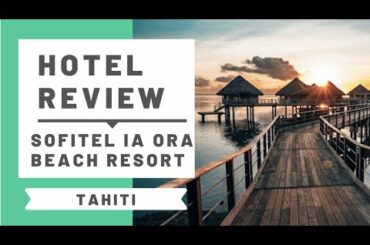 Hotel Review: Sofitel Ia Ora Beach Resort, Tahiti (former Le Meridien)