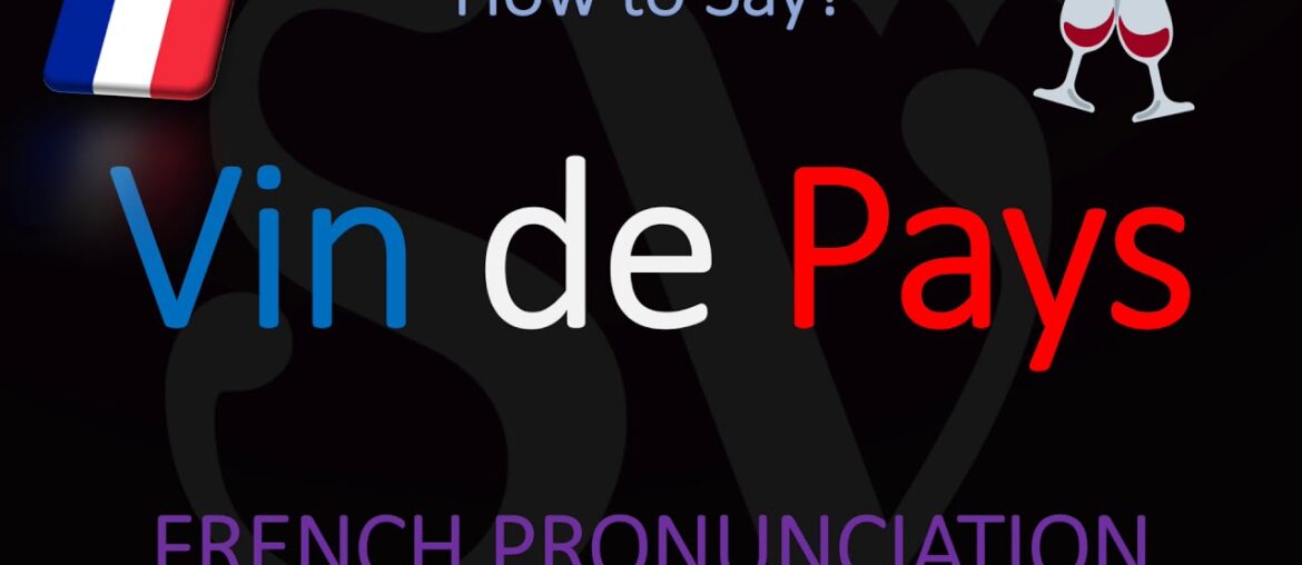 How to Pronounce Vin de Pays? French Wine Pronunciation How to Pronounce Vin de Pays? French Wine Pronunciation