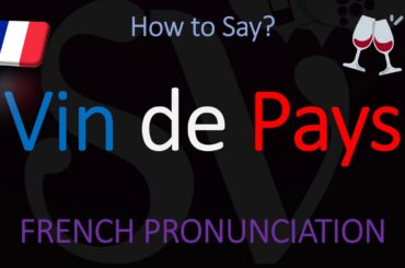 How to Pronounce Vin de Pays? French Wine Pronunciation