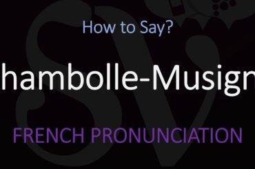 How to Pronounce Chambolle-Musigny? French Burgundy Wine Pronunciation