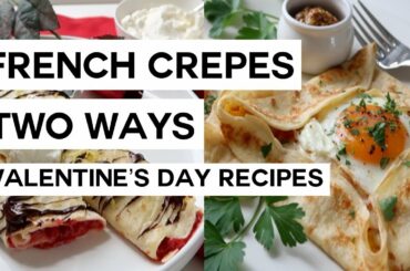 French Crêpes Two Ways | Valentine's Day Recipes | RECIPE + COOK WITH ME