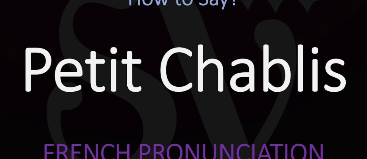 How to Pronounce Petit Chablis? French Burgundy Wine Pronunciation