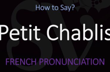 How to Pronounce Petit Chablis? French Burgundy Wine Pronunciation