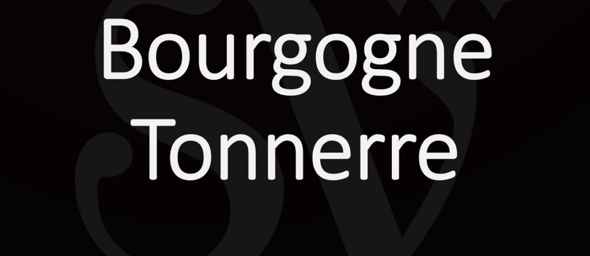 What is & How to Pronounce Bourgogne Tonnerre? French Burgundy Wine Pronunciation What is & How to Pronounce Bourgogne Tonnerre? French Burgundy Wine Pronunciation