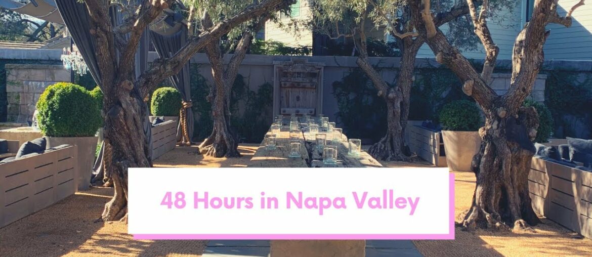 48 Hours in Napa Valley 48 Hours in Napa Valley
