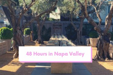 48 Hours in Napa Valley