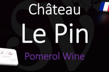 Wine Information & How to Pronounce Château Le Pin? Pomerol, Bordeaux, French Pronunciation