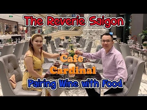 Pairing Wine with Food At Cafe Cardinal – The Reverie Saigon, Viet Nam Hotel Pairing Wine with Food At Cafe Cardinal - The Reverie Saigon, Viet Nam Hotel