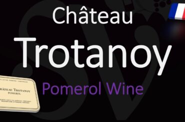 How to Pronounce Château Trotanoy? Winery Info & Pomerol Bordeaux Wine Pronunciation