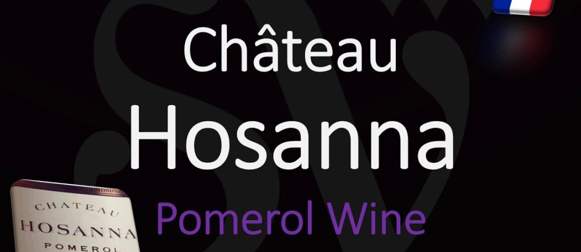 How to Pronounce Château Hosanna? Pomerol Bordeaux Wine Pronunciation How to Pronounce Château Hosanna? Pomerol Bordeaux Wine Pronunciation