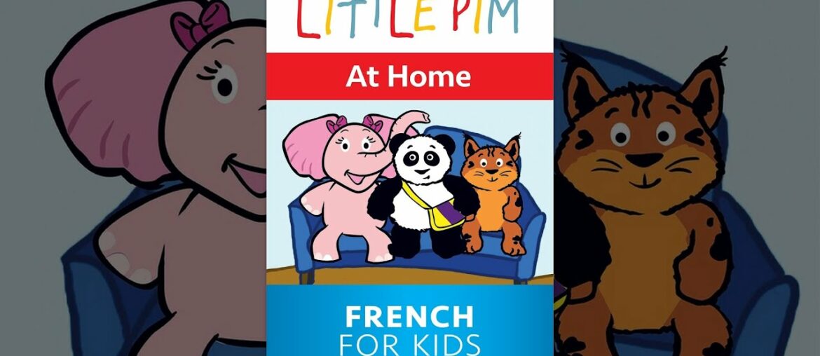 Little Pim: At Home – French for Kids Little Pim: At Home - French for Kids