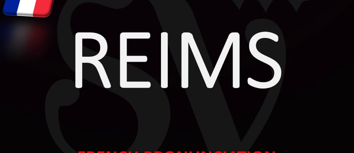 How To Pronounce Reims? Champagne Wine City | French Pronunciation