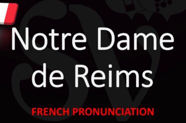 How to Pronounce Notre Dame de Reims? French Champagne Pronunciation