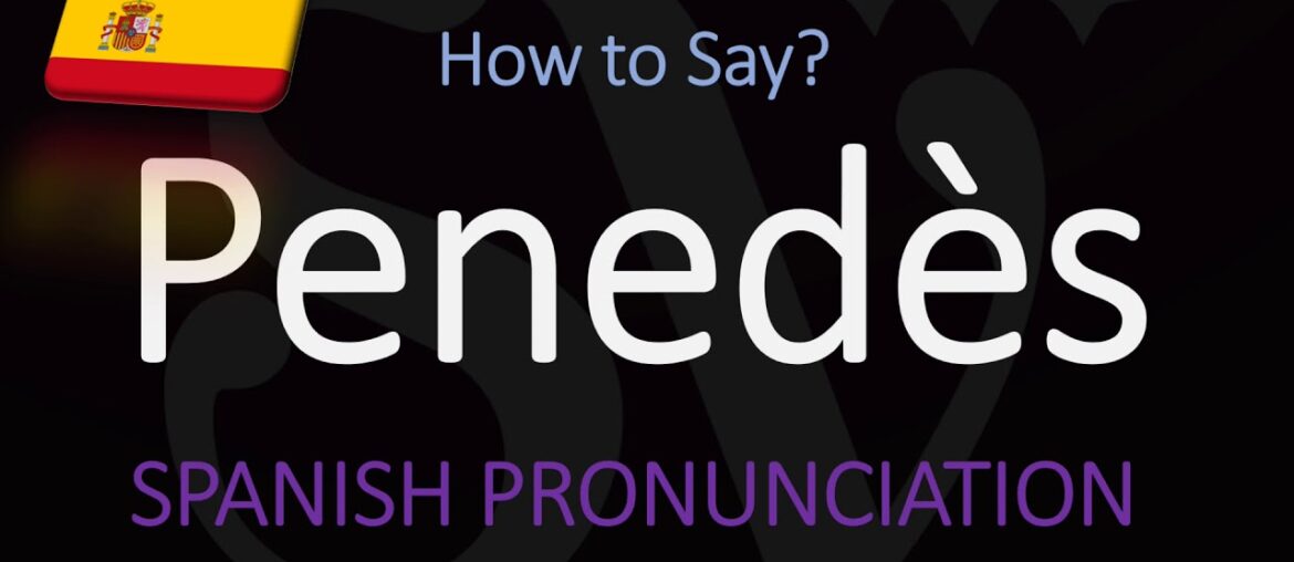 How to Pronounce Penedès? Spanish/Catalan Wine Pronunciation How to Pronounce Penedès? Spanish/Catalan Wine Pronunciation