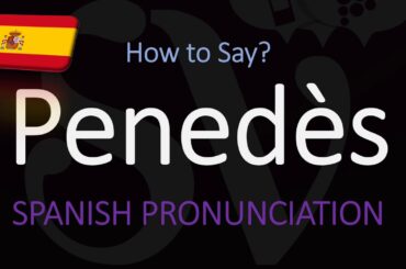 How to Pronounce Penedès? Spanish/Catalan Wine Pronunciation