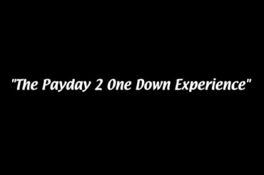 The Payday 2 One Down Experience
