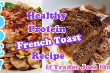 FDOE 7 || Healthy Protein French Toast Recipe & Trader Joes Find