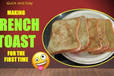 Making French Toast for The First Time! | Quick and Easy Recipe